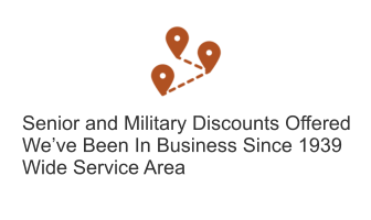 Senior and Military Discounts Offered We’ve Been In Business Since 1939 Wide Service Area