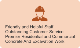 Friendly and Helpful Staff Outstanding Customer Service Premier Residential and Commercial Concrete And Excavation Work