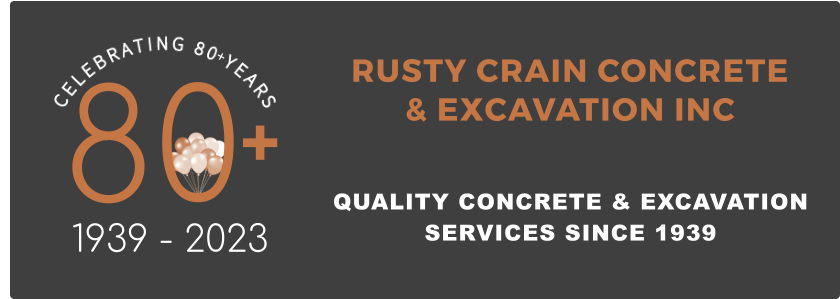 QUALITY CONCRETE & EXCAVATION SERVICES SINCE 1939 RUSTY CRAIN CONCRETE & EXCAVATION INC 80 1939 - 2023 + +